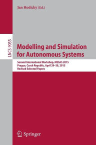 Modelling and Simulation for Autonomous Systems: Second International Workshop, MESAS 2015, Prague, Czech Republic, April 29-30, 2015, Revised Selecte