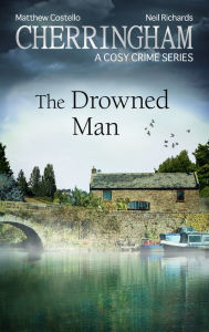 Cherringham - The Drowned Man: A Cosy Crime Series Matthew Costello Author