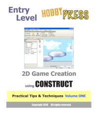Entry Level 2D Game Creation using CONSTRUCT: Practical Tips & Techniques Volume ONE HobbyPRESS Author