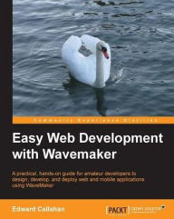 Easy Web Development with WaveMaker Edward Callahan Author