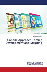 Concise Approach To Web Development and Scripting Igbajar Abraham Author