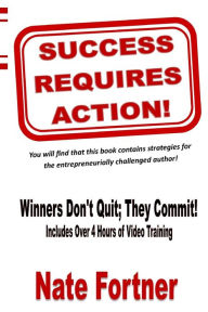 Success Requires Action: Strategies For The Entrepreneurial Challenged Author Nate Fortner Author