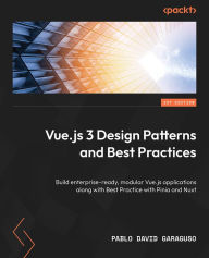 Vue.js 3 Design Patterns and Best Practices: Build enterprise-ready, modular Vue.js applications along with Best Practice with Pinia and Nuxt Pablo Da