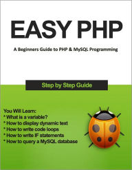 Easy PHP - A Beginners Guide to PHP & MySQL Programming in Easy Steps (with Active Table of Contents) [Illustrated] Bruce Thomson Author