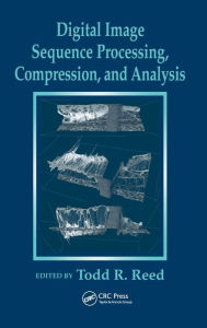 Digital Image Sequence Processing, Compression, and Analysis Todd R. Reed Editor