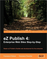 EZ Publish 4: Enterprise Web Sites Step-By-Step Francesco Trucchia Author