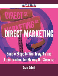 Direct Marketing - Simple Steps to Win, Insights and Opportunities for Maxing Out Success Gerard Blokdijk Author