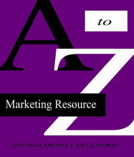 A to Z Marketing Resource Antonia Michele McClammy Author