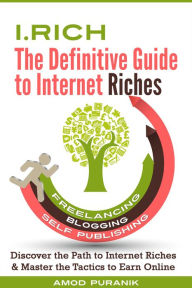 i.Rich: The Definitive Guide to Internet Riches Amod Puranik Author