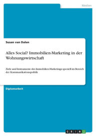 Alles Social? Immobilien-Marketing in der Wohnungswirtschaft: Ziele und Instrumente des Immobilien-Marketings speziell im Bereich der Kommunikationspo