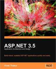 ASP.NET 3.5 Application Architecture and Design Vivek Thakur Author