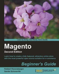 Magento : Beginner's Guide - Second Edition Robbert Ravensbergen Author