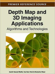 Depth Map and 3D Imaging Applications: Algorithms and Technologies Aamir Saeed Malik Editor