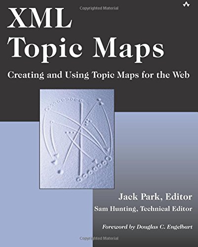 XML Topic Maps : Creating and Using Topic Maps for the Web by Jack, Hunting, Sam Park