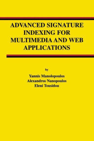 Advanced Signature Indexing for Multimedia and Web Applications Yannis Manolopoulos Author