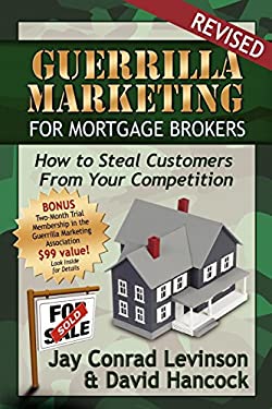 Guerrilla Marketing for Mortgage Brokers : How to Steal Customers from Your Competition by David L. Hancock