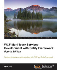 WCF Multi-Layer Services Development with Entity Framework, 4th Edition Mike Liu Author