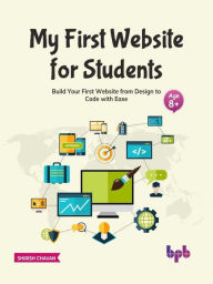 My First Website for Students: Build Your First Website from Design to Code with Ease (English Edition) Shirish Chavan Author