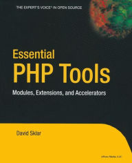 Essential PHP Tools: Modules, Extensions, and Accelerators David Sklar Author