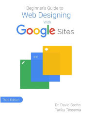 Beginner's Guide to Web Designing with Google Sites David Sachs Author