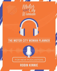 The Motor City Woman Planner for New Podcasters Robin Kinnie Author