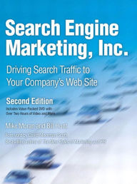 Search Engine Marketing, Inc.: Driving Search Traffic to Your Company's Web Site Mike Moran Author