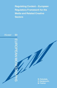 Regulating Content- The European Regulatory Framework for the Media and Related Creative Sectors Michael Holoubek Editor