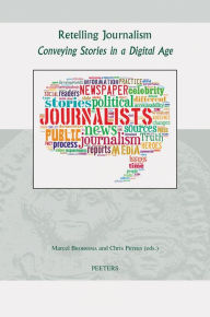 Retelling Journalism: Conveying Stories in a Digital Age M Broersma Editor