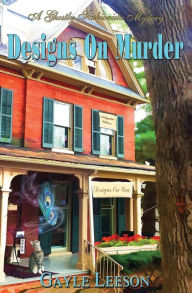 Designs On Murder: A Ghostly Fashionista Mystery Gayle Leeson Author