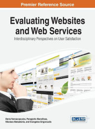 Evaluating Websites and Web Services: Interdisciplinary Perspectives on User Satisfaction Denis Yannacopoulos Editor