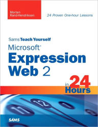 Sams Teach Yourself Microsoft Expression Web 2 in 24 Hours Morten Rand-Hendriksen Author