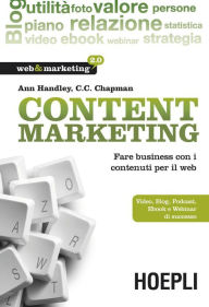 Content Marketing: Fare business con i contenuti per il web - Video, Blog, Podcast, Ebook e Webinar di successo Ann Handley Author