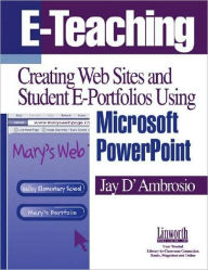 E-Teaching: Creating Web Sites and Student Web Portfolios Using Microsoft PowerPointT Jay D'Ambrosio Author