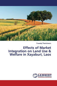 Effects of Market Integration on Land Use & Welfare in Xayaburi, Laos Puwadej Thanichanon Author
