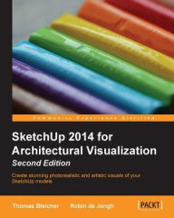 SketchUp 2014 for Architectural Visualization Second Edition Thomas Bleicher Author