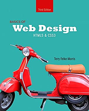 Basics of Web Design : HTML5 and CSS3 by Terry Felke-Morris