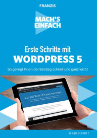 Mach's einfach: Erste Schritte mit WordPress 5: So gelingt Ihnen der Einstieg schnell und ganz leicht Bernd Schmitt Author