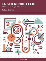 La SEO rende felici: Fatti trovare su Google dai tuoi clienti Tatiana Schirinzi Author