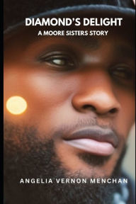 Diamond's Delights: A Moore Sisters Story Angelia Vernon Menchan Author