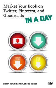 Market Your Book on Twitter, Pinterest, and Goodreads IN A DAY Darin Jewell Author