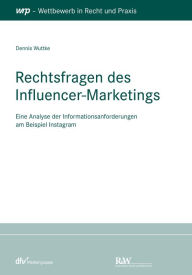 Rechtsfragen des Influencer-Marketings: Eine Analyse der Informationsanforderungen am Beispiel Instagram Dennis Wuttke Author