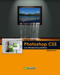 Aprender Photoshop CS5 con 100 ejercicios prácticos MEDIAactive Author