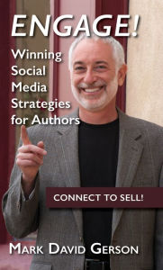 Engage! Winning Social Media Strategies for Authors Mark David Gerson Author