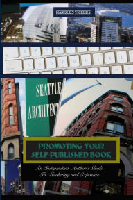 Promoting Your Self-Published Book: An Independent Author?s Guide To Marketing a Marques Vickers Author