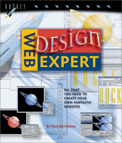 Web Design Expert : All That You Need to Create Your Own Fantastic Websites by Nick Nettleton
