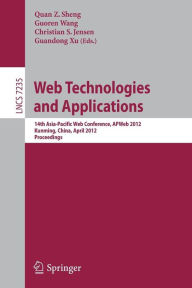Web Technologies and Applications: 14th Asia-Pacific Web Conference, APWeb 2012, Kunming, China, April 11-13, Proceedings Quan Z. Sheng Editor