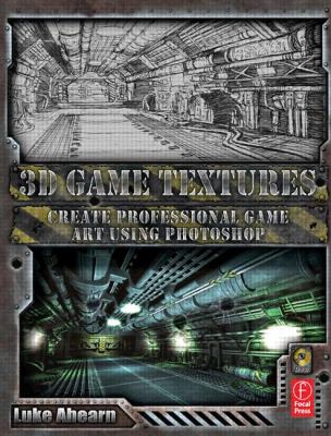 3D Game Textures : Create Professional Game Art Using Photoshop by Luke Ahearn