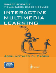Interactive Multimedia Learning: Shared Reusable Visualization-based Modules Abdulmotaleb El Saddik Author