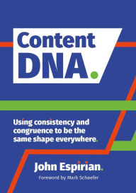 Content DNA: Using consistency and congruence to be the same shape everywhere Espirian John Author