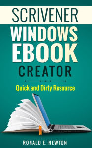 Scrivener Windows EBook Creator Quick and Dirty Resource Ronald E. Newton Author